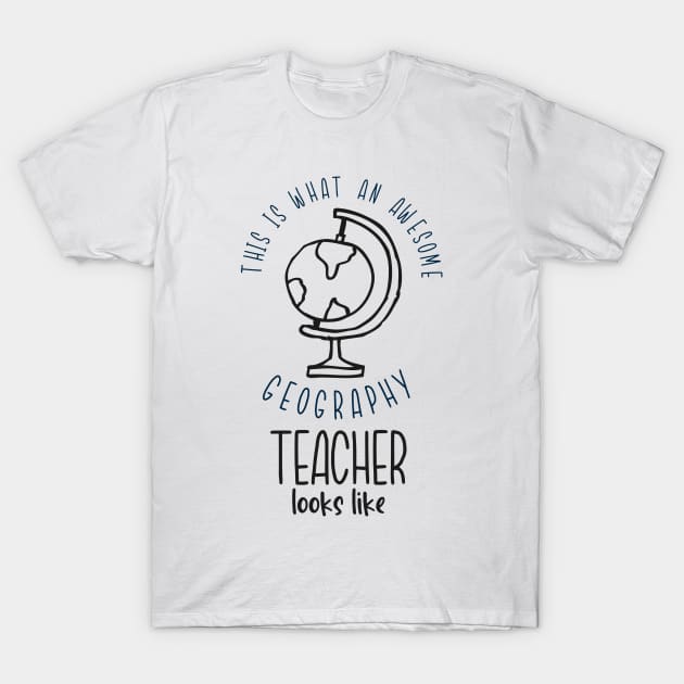 Awesome Geography Teacher Earth Globe School Fun T-Shirt by Foxxy Merch